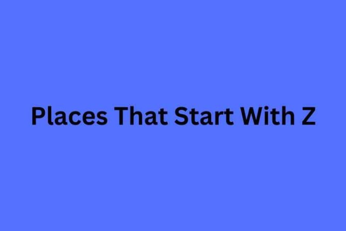 Places That Start With Z Places That Start With Z